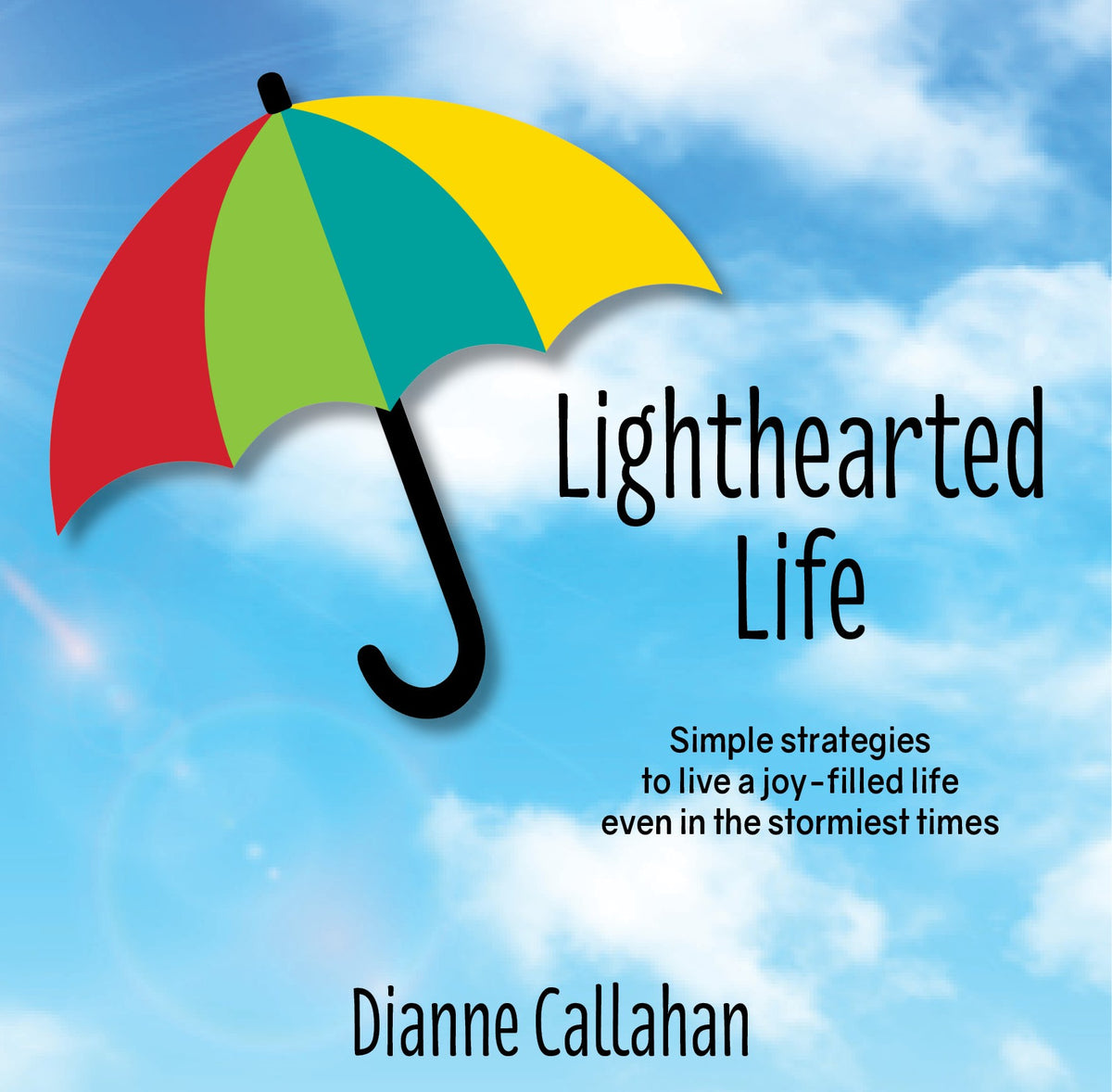 Lighthearted Life:  Simple strategies to live a joy-filled life even in the stormiest times